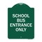 Signmission Designer Series School Bus Entrance Only, Green & White Aluminum Sign, 18" x 24", GW-1824-22972 A-DES-GW-1824-22972 - alternate 1